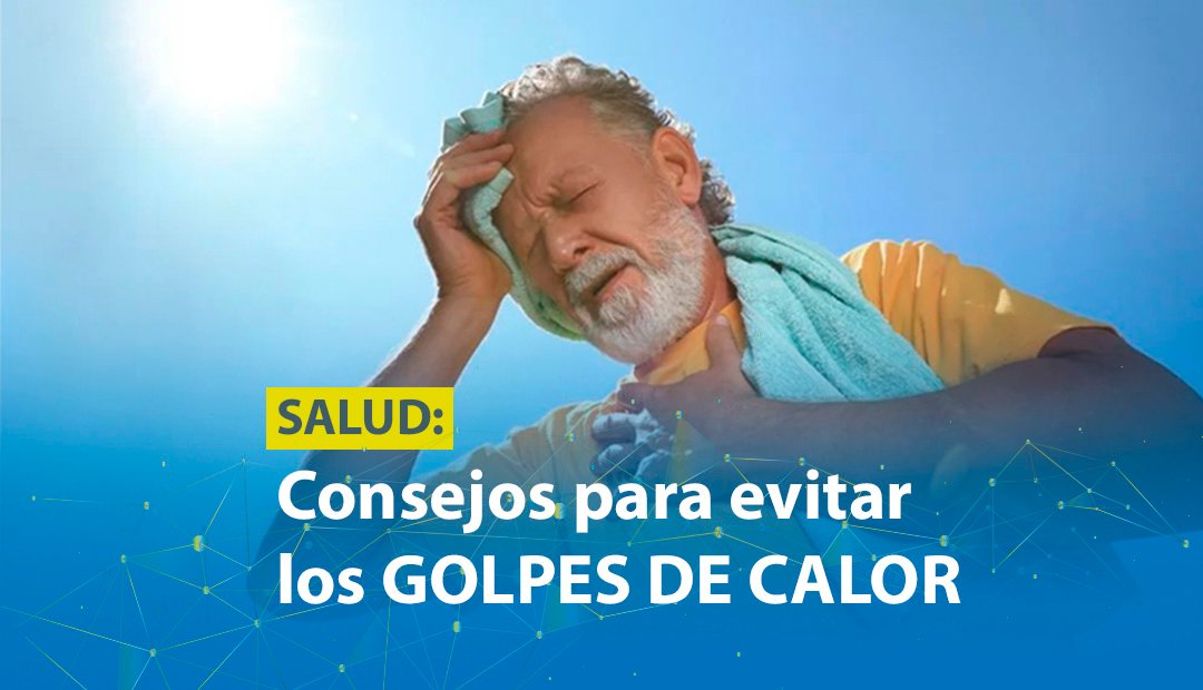 Lee más sobre el artículo SALUD: CONSEJOS PARA EVITAR LOS GOLPES DE CALOR