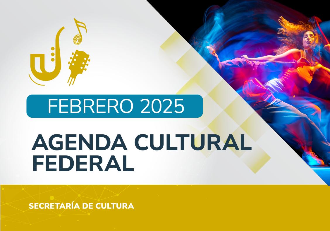 Lee más sobre el artículo AGENDA CULTURAL FEDERAL – FEBRERO 2025
