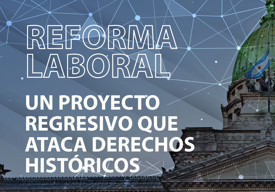 Lee más sobre el artículo REFORMA LABORAL: UN PROYECTO REGRESIVO QUE ATACA DERECHOS HISTÓRICOS